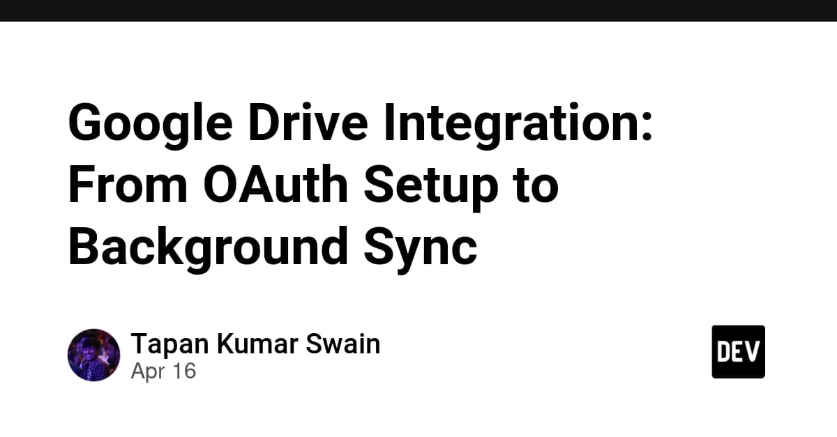 Google Drive Integration: From OAuth Setup to Background Sync